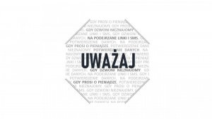 NA ŚRODKU OŚMIOKĄTA NAPIS UWAŻAJ, A WOKÓŁ NIEGO NAPISY: GDY PROSI O PIENIĄDZE NIEZNAJOMY, GDY DZWONI NIEZNAJOMY, NA PODEJRZANE LINKI I SMS.