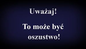 Na niebieskim tle biały napis &quot;Uważaj! To może być oszustwo!&quot;.