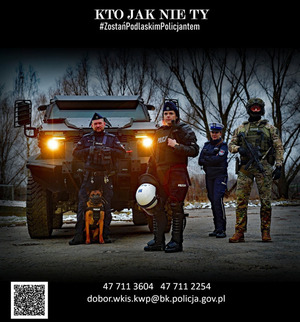 Plakat, a na jego tle policjanci oraz napis: KTO JAK NIE TY #ZostańPodlaskeimPolicjantem, 47 711 3604, 47 711 2254, dobor.wkis.kwp@policja.gov.pl.